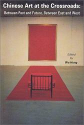 Chinese Art at the Crossroads : Between Past and Future, Between East and West