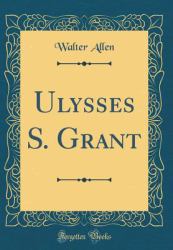 Ulysses S. Grant (Classic Reprint)