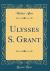 Ulysses S. Grant (Classic Reprint) Ulysses S. Grant (Classic Reprint)