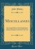 Miscellanies : The Foreign Relations of the British Empire, the Internal Resources of Ireland, Sketches of Character, Dramatic Criticism, etc. , etc. , etc (Classic Reprint)