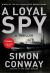 A Loyal Spy : A Thriller A Loyal Spy : A Thriller