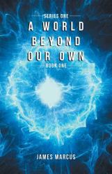 A World Beyond Our Own : Book One