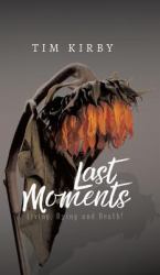Last Moments : Living, Dying and Death!