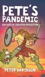 Pete's Pandemic : 100 Days of Isolated Reflection
