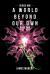 A World Beyond Our Own : Book Two