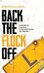 Back the Flock Off : A Guide for Learners. a Survival Guide for Parents