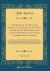 The Works of the REV. John Newton, Late Pastor of the United Parishes of St. Mary Woolnoth and St. Mary Woolchurch-Haw, Lombard Street, London, Vol. 1 Of 2 : Containing, an Authentic Narrative, etc. Letters on Religious Subjects, Cardiphonia, Discourses 