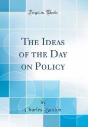 The Ideas of the Day on Policy (Classic Reprint)