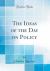 The Ideas of the Day on Policy (Classic Reprint)