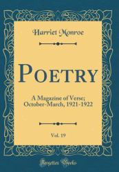 Poetry, Vol. 19 : A Magazine of Verse; October-March, 1921-1922 (Classic Reprint)