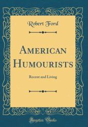 American Humourists : Recent and Living (Classic Reprint)