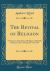 The Revival of Religion : A Narrative of the State of Religion at Wycliffe Chapel, London, During the Year 1839 (Classic Reprint)