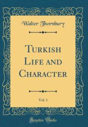 Turkish Life and Character, Vol. 1 (Classic Reprint)