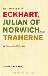 Non-Dualism in Eckhart, Julian of Norwich and Traherne : A Theopoetic Reflection