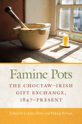 Famine Pots : The Choctaw-Irish Gift Exchange, 1847-Present