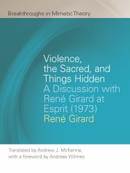 Violence, the Sacred, and Things Hidden : Discussion with René Girard at Esprit (1973)