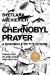 Chernobyl Prayer : A Chronicle of the Future