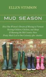 Mud Season : How One Woman's Dream of Moving to Vermont, Raising Children