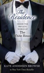 The Residence : Inside the Private World of the White House