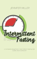 Intermittent Fasting for Women for Beginners : A Complete Beginners' Intermittent Fasting Diet Guide and Cookbook