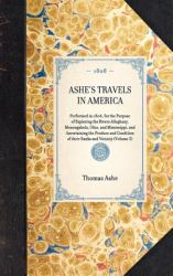 Ashe's Travels in America Vol. 3 : Performed in 1806, for the Purpose of Exploring the Rivers Alleghany, Monongahela, Ohio, and Mississippi, and Ascertaining the Produce and Condition of Their Banks and Vicinity (Volume 3)