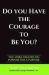Do You Have the Courage to Be You? : You Were Created on Purpose for a Purpose Do You Have the Courage to Be You? : You Were Created on Purpose for a Purpose