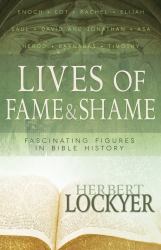 Lives of Fame and Shame : Fascinating Figures in Bible History