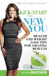 Kick-Start the New You : Health and Weight Loss Tips for Amazing Results