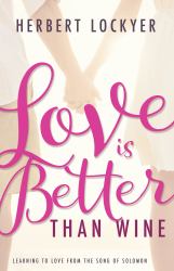 Love Is Better Than Wine : Learning to Love from the Song of Solomon