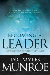 Becoming a Leader : How to Develop and Release Your Unique Gifts