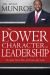 The Power of Character in Leadership : How Values, Morals, Ethics, and Principles Affect Leaders