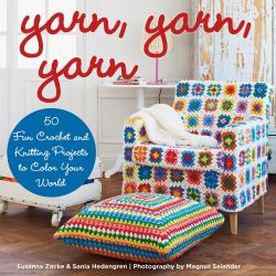 Yarn, Yarn, Yarn : 50 Fun Crochet and Knitting Projects to Color Your World