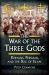 The War of the Three Gods : Romans, Persians, and the Rise of Islam