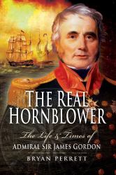 The Real Hornblower : The Life and Times of Admiral Sir James Gordon