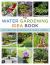 The Water Gardening Idea Book : How to Build, Plant, and Maintain Ponds, Fountains, and Basins