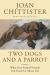 Two Dogs and a Parrot : What Our Animal Friends Can Teach Us about Life