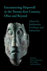 Encountering Hopewell in the Twenty-First Century, Ohio and Beyond : Volume Two: Settlements, Foodways, and Interaction