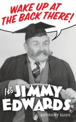 Wake up at the Back There : It's Jimmy Edwards (Hardback)