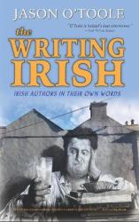 The Writing Irish (hardback) : Irish Authors in Their Own Words