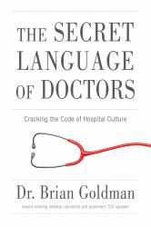 The Secret Language of Doctors : Cracking the Code of Hospital Culture