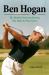 Ben Hogan : The Myths Everyone Knows, the Man No One Knew