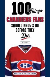 100 Things Canadiens Fans Should Know and Do Before They Die