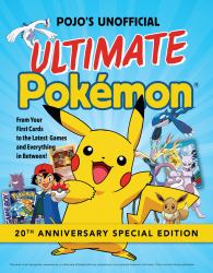 Pojo's Unofficial Ultimate Pokemon : From Your First Cards to the Latest Games and Everything in Between