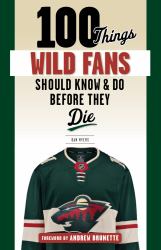 100 Things Wild Fans Should Know and Do Before They Die