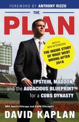 The Plan : Epstein, Maddon, and the Audacious Blueprint for a Cubs Dynasty