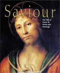 Saviour : The Life of Christ in Words and Paintings