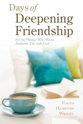 Days of Deepening Friendship : For the Woman Who Wants Authentic Life with God