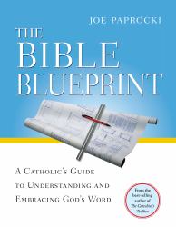 The Bible Blueprint : A Catholic's Guide to Understanding and Embracing God's Word