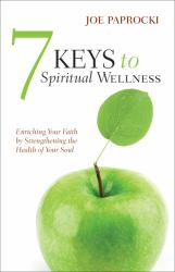 7 Keys to Spiritual Wellness : Enriching Your Faith by Strengthening the Health of Your Soul