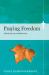 Praying Freedom : Lenten Meditations to Engage Your Mind and Free Your Soul